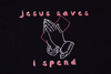 Jesus Saves, I Spend